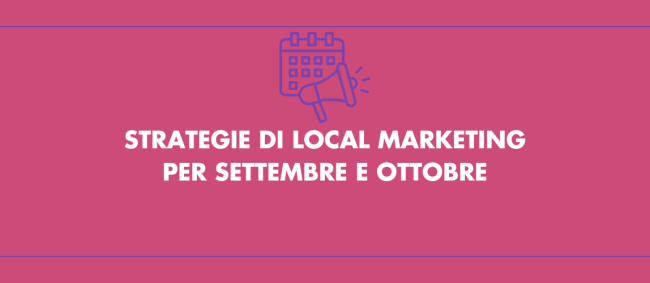 strategie local marketing Strategie di local marketing per settembre e ottobre