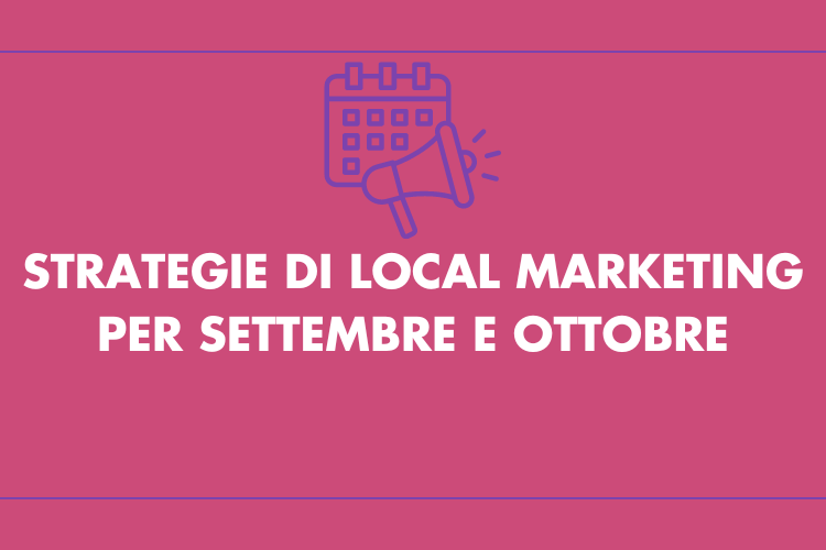 Strategie di local marketing per settembre e ottobre