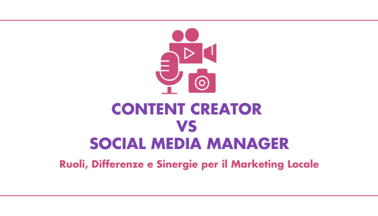 Content Creator vs Social Media Manager: Ruoli, Differenze e Sinergie per il Marketing Locale